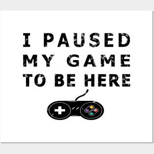 I Paused My Game to Be Here Funny Gamer Gaming Player TEE Posters and Art